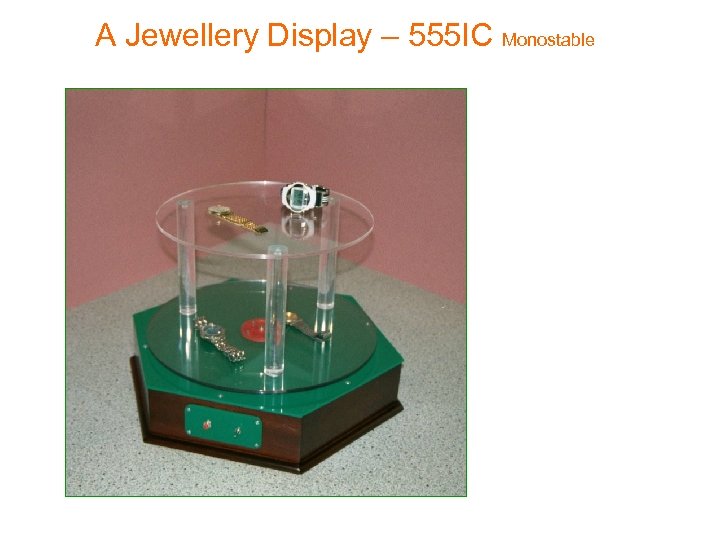 A Jewellery Display – 555 IC Monostable 