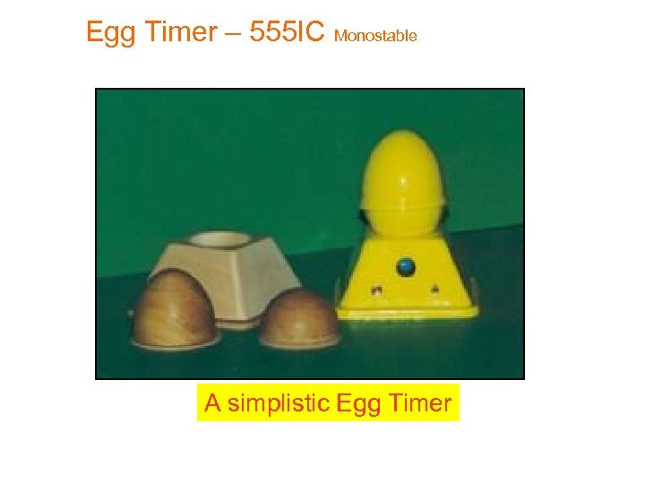 Egg Timer – 555 IC Monostable A simplistic Egg Timer 