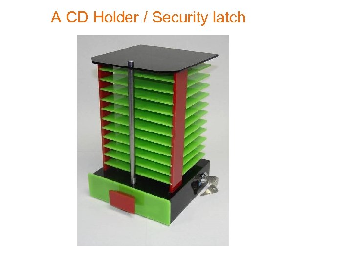 A CD Holder / Security latch 