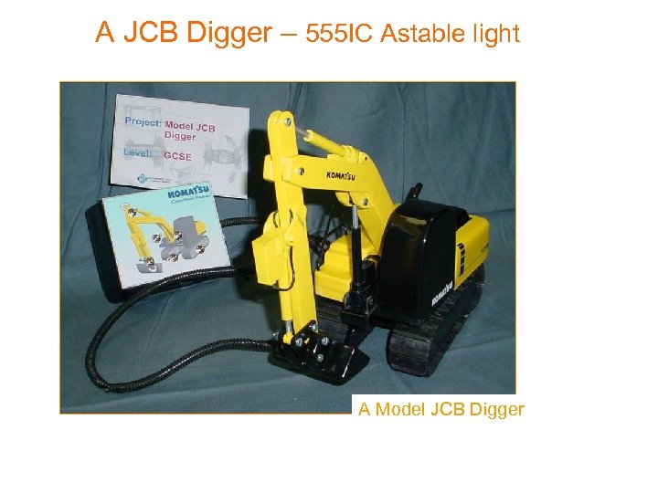 A JCB Digger – 555 IC Astable light A Model JCB Digger Technology Education