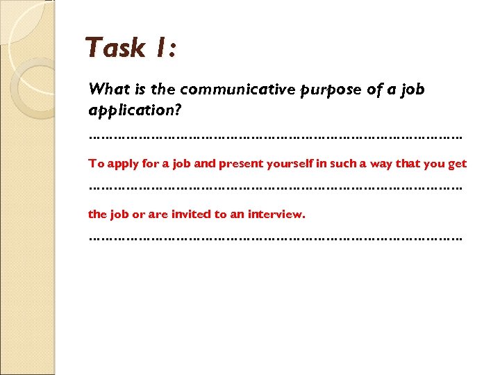 Task 1: What is the communicative purpose of a job application? ……………………………………… To apply