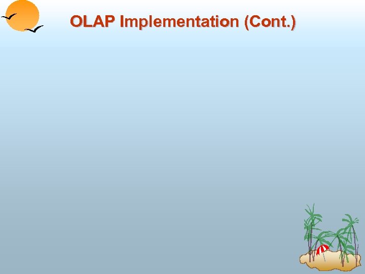 OLAP Implementation (Cont. ) 