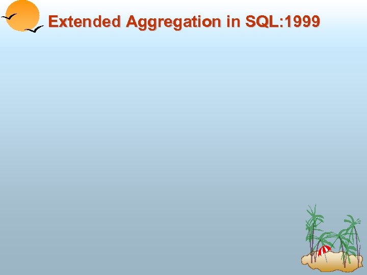 Extended Aggregation in SQL: 1999 