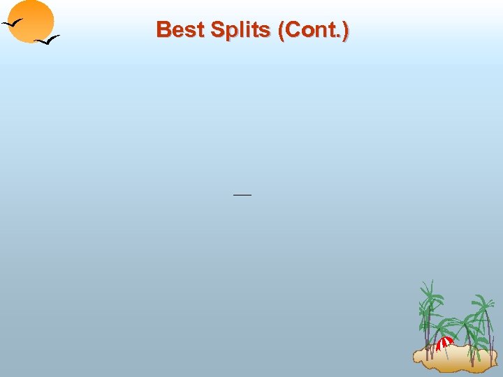 Best Splits (Cont. ) 
