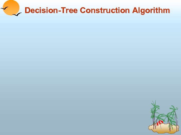 Decision-Tree Construction Algorithm 