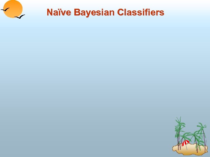 Naïve Bayesian Classifiers 