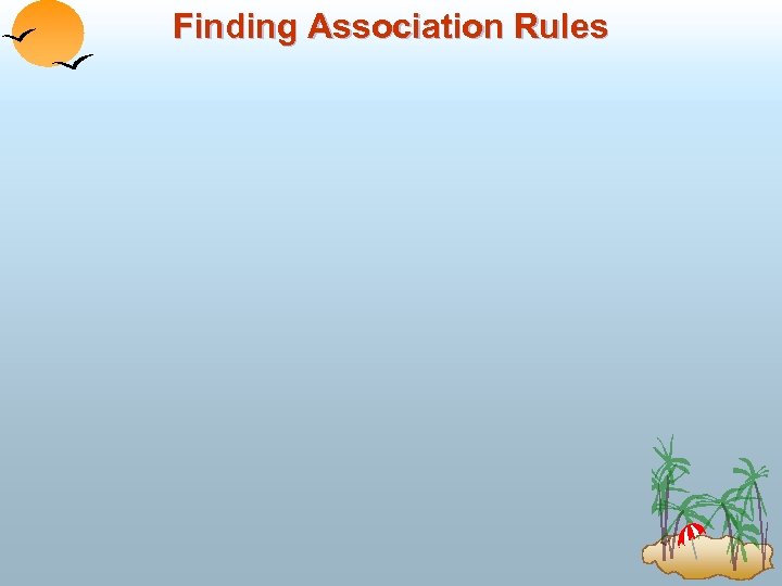 Finding Association Rules 