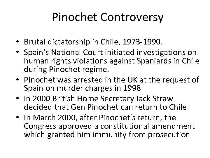 Pinochet Controversy • Brutal dictatorship in Chile, 1973 -1990. • Spain’s National Court initiated