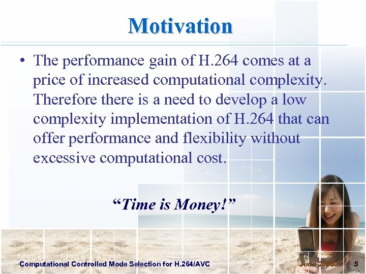 Motivation • The performance gain of H. 264 comes at a price of increased
