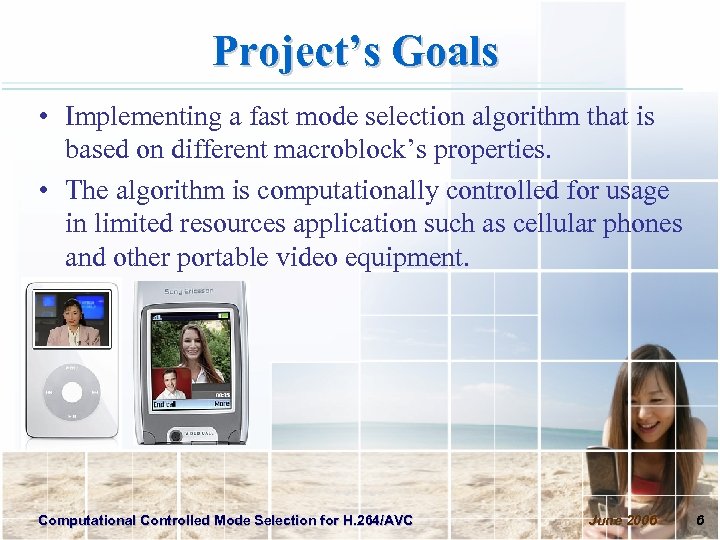Project’s Goals • Implementing a fast mode selection algorithm that is based on different