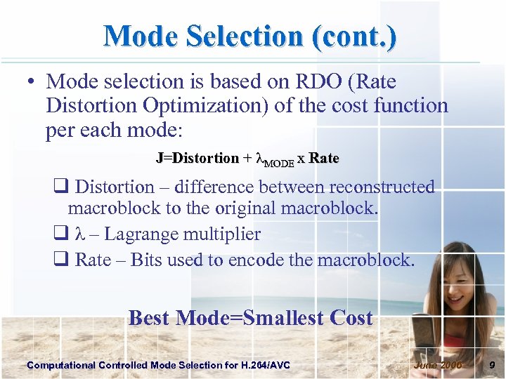 Mode Selection (cont. ) • Mode selection is based on RDO (Rate Distortion Optimization)