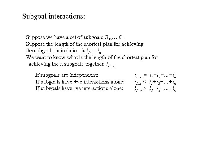 Subgoal interactions: Suppose we have a set of subgoals G 1, …. Gn Suppose