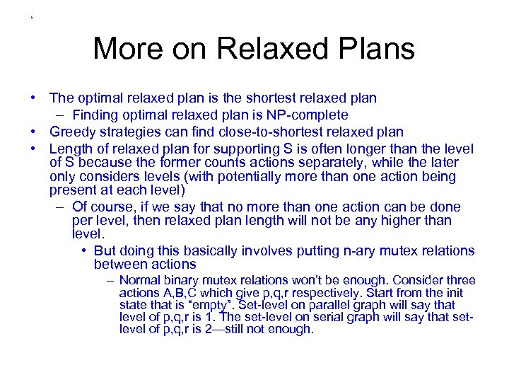 More on Relaxed Plans • The optimal relaxed plan is the shortest relaxed plan