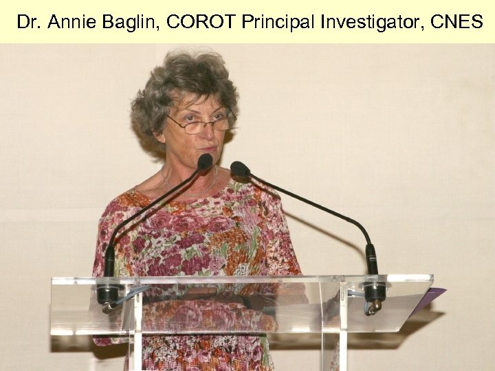 Dr. Annie Baglin, COROT Principal Investigator, CNES 