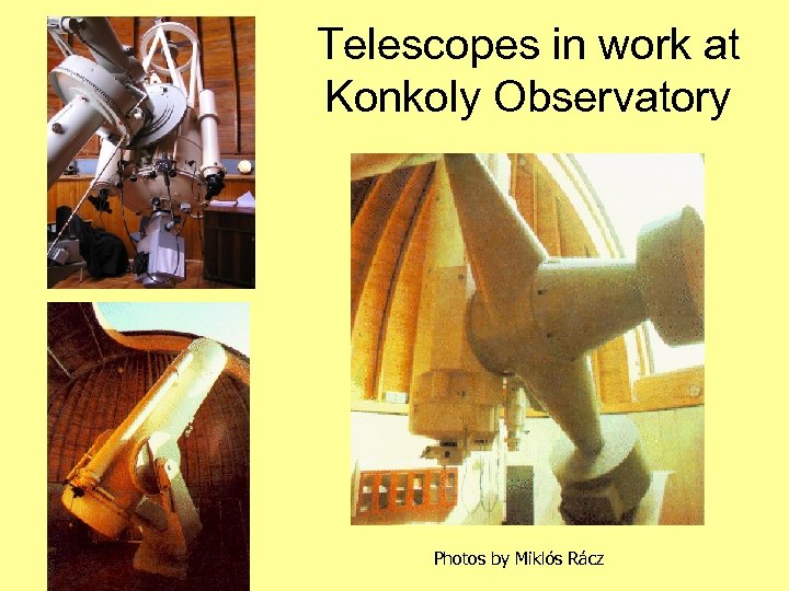 Telescopes in work at Konkoly Observatory Photos by Miklós Rácz 