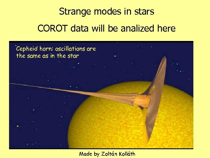 Strange modes in stars COROT data will be analized here Cepheid horn: oscillations are