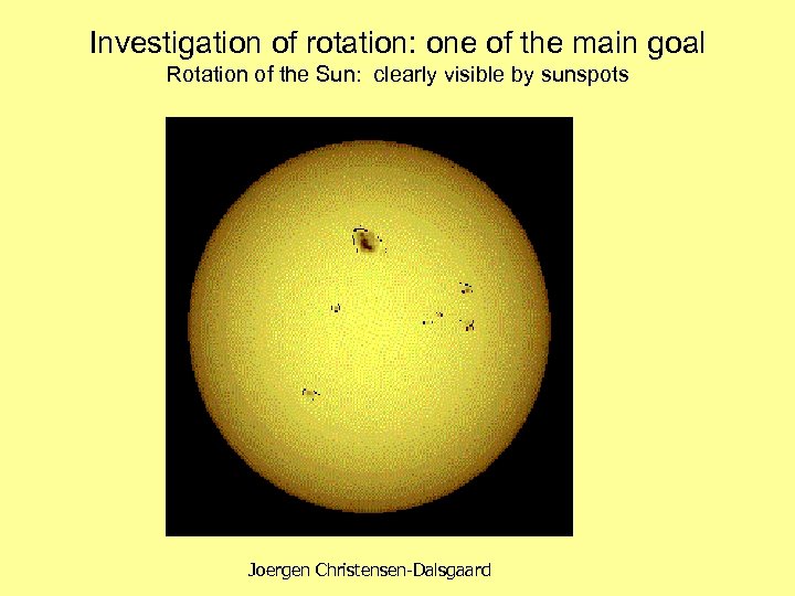 Investigation of rotation: one of the main goal Rotation of the Sun: clearly visible