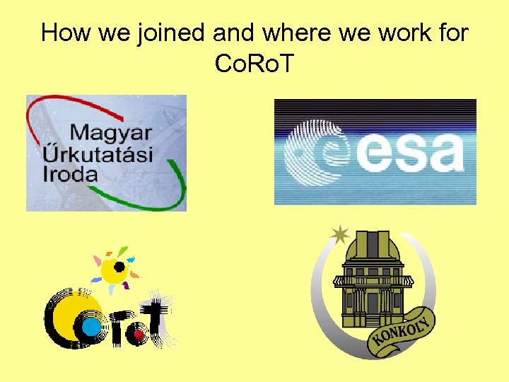 How we joined and where we work for Co. Ro. T 