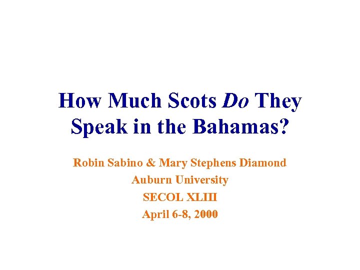 How Much Scots Do They Speak in the Bahamas? Robin Sabino & Mary Stephens