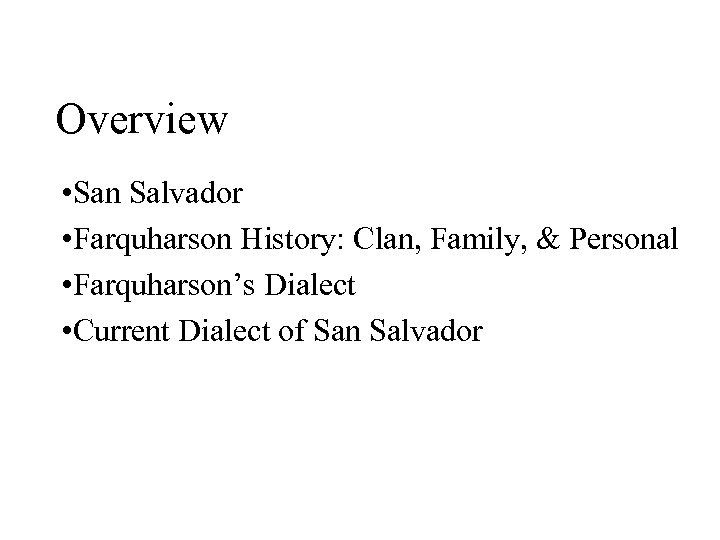 Overview • San Salvador • Farquharson History: Clan, Family, & Personal • Farquharson’s Dialect