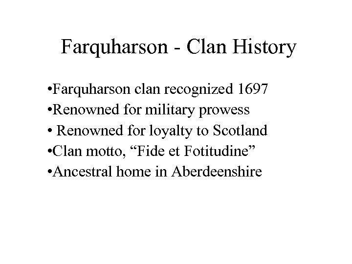  Farquharson - Clan History • Farquharson clan recognized 1697 • Renowned for military