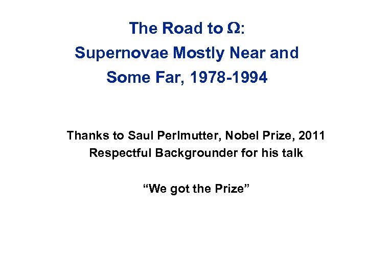 The Road to W: Supernovae Mostly Near and Some Far, 1978 -1994 Thanks to