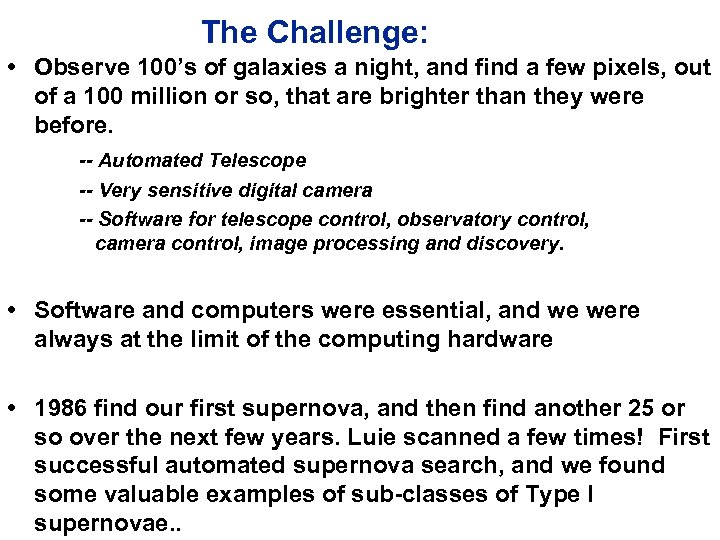 The Challenge: • Observe 100’s of galaxies a night, and find a few pixels,