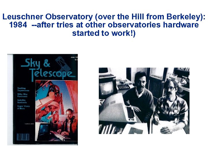 Leuschner Observatory (over the Hill from Berkeley): 1984 --after tries at other observatories hardware