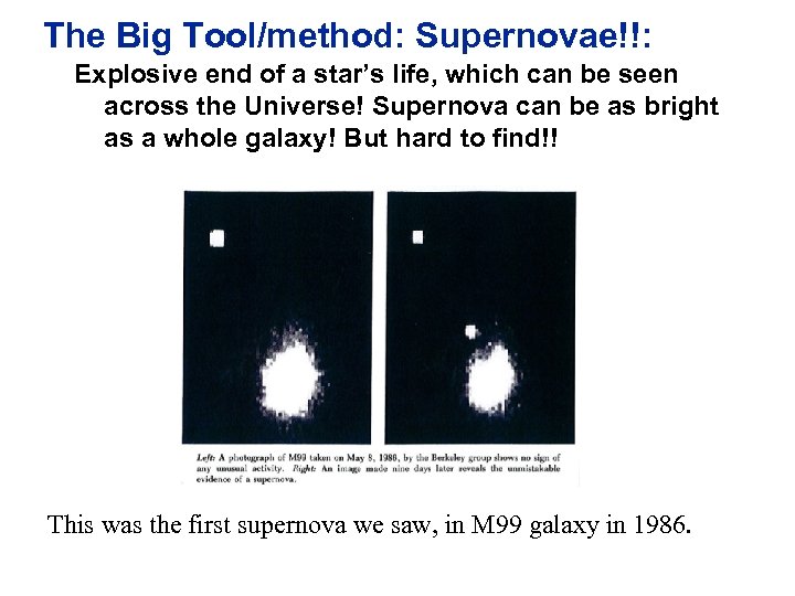 The Big Tool/method: Supernovae!!: Explosive end of a star’s life, which can be seen