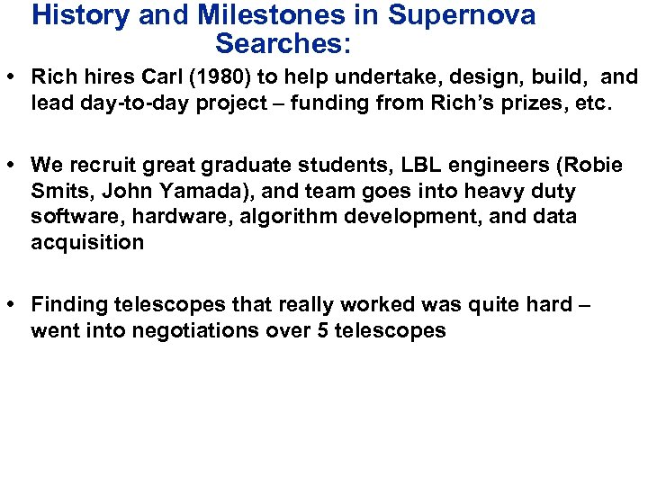 History and Milestones in Supernova Searches: • Rich hires Carl (1980) to help undertake,