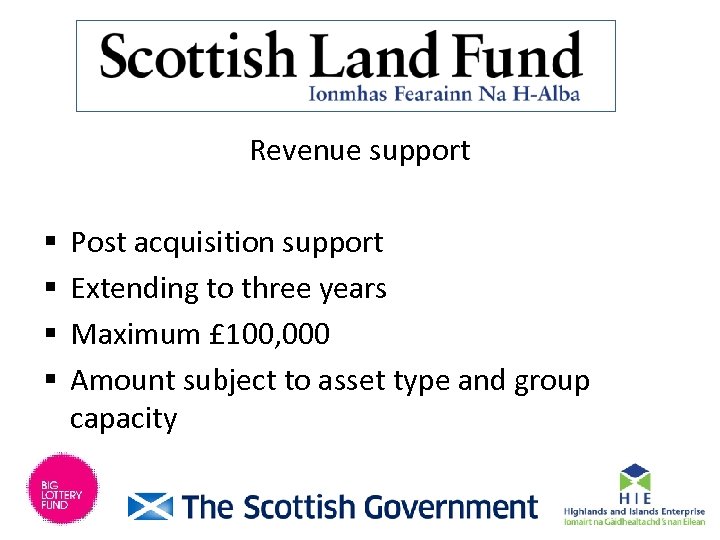 Revenue support § § Post acquisition support Extending to three years Maximum £ 100,