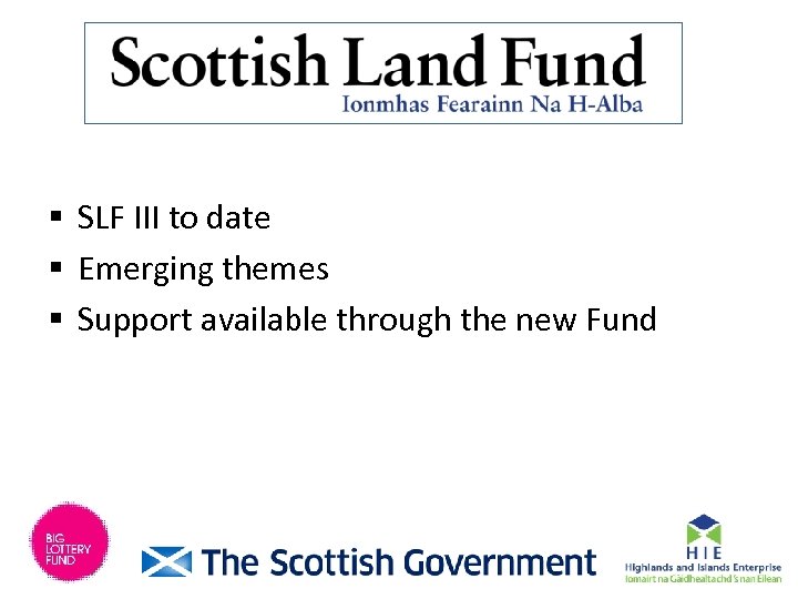 § SLF III to date § Emerging themes § Support available through the new