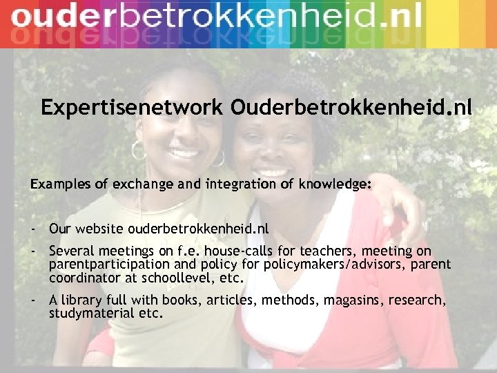 Expertisenetwork Ouderbetrokkenheid. nl Examples of exchange and integration of knowledge: - Our website ouderbetrokkenheid.