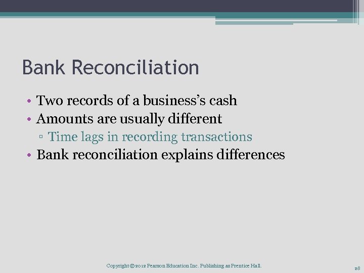 Bank Reconciliation • Two records of a business’s cash • Amounts are usually different