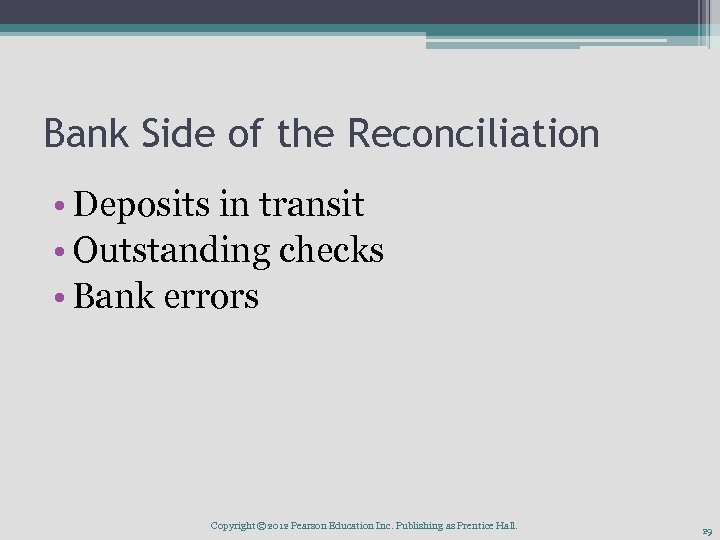 Bank Side of the Reconciliation • Deposits in transit • Outstanding checks • Bank