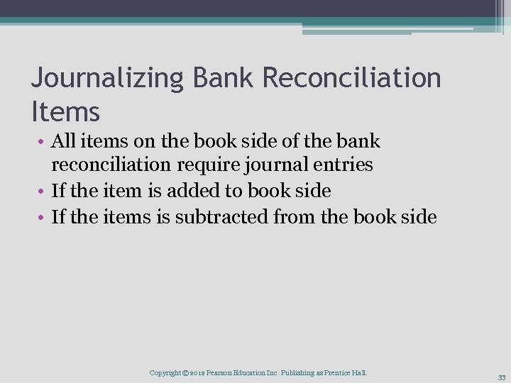 Journalizing Bank Reconciliation Items • All items on the book side of the bank