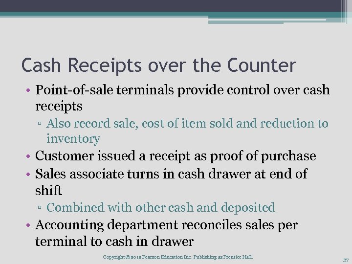 Cash Receipts over the Counter • Point-of-sale terminals provide control over cash receipts ▫