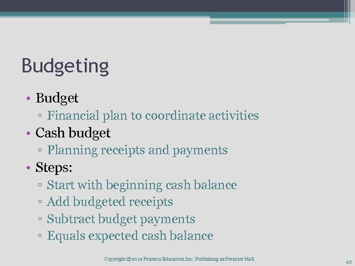 Budgeting • Budget ▫ Financial plan to coordinate activities • Cash budget ▫ Planning