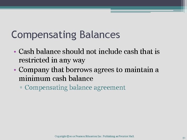 Compensating Balances • Cash balance should not include cash that is restricted in any