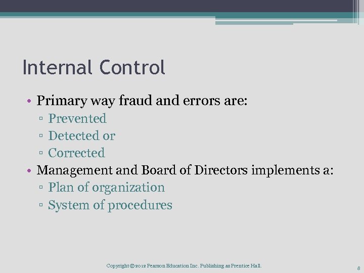 Internal Control • Primary way fraud and errors are: ▫ Prevented ▫ Detected or