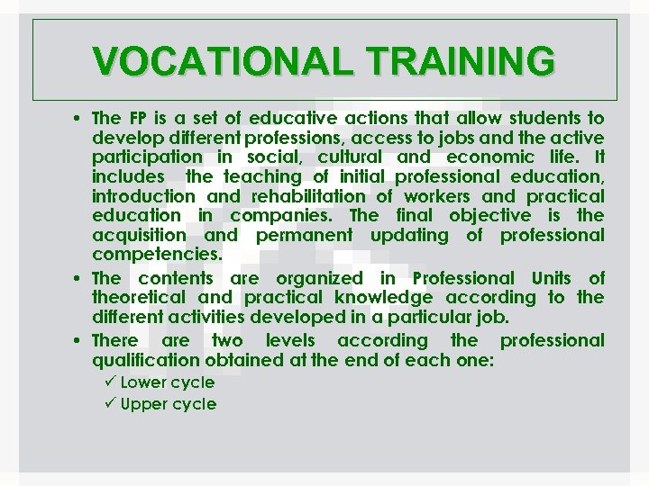 VOCATIONAL TRAINING • The FP is a set of educative actions that allow students