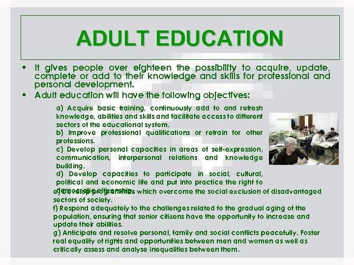 ADULT EDUCATION • It gives people over eighteen the possibility to acquire, update, complete