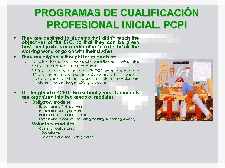 PROGRAMAS DE CUALIFICACIÓN PROFESIONAL INICIAL. PCPI • • They are destined to students that