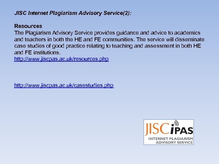 JISC Internet Plagiarism Advisory Service(2): Resources The Plagiarism Advisory Service provides guidance and advice