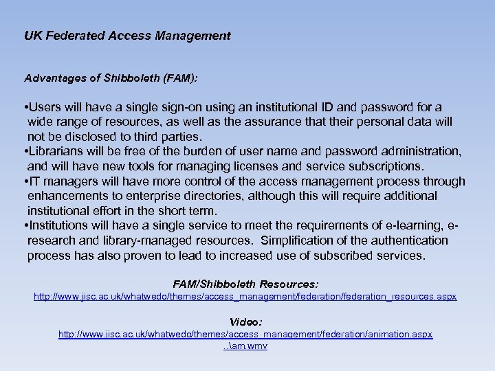 UK Federated Access Management Advantages of Shibboleth (FAM): • Users will have a single