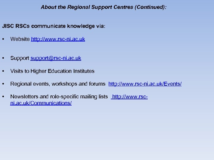 About the Regional Support Centres (Continued): JISC RSCs communicate knowledge via: • Website http: