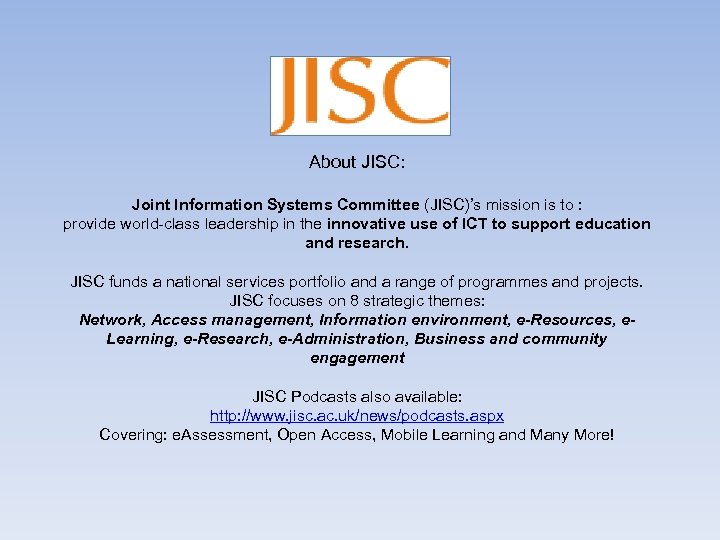 About JISC: Joint Information Systems Committee (JISC)’s mission is to : provide world-class leadership