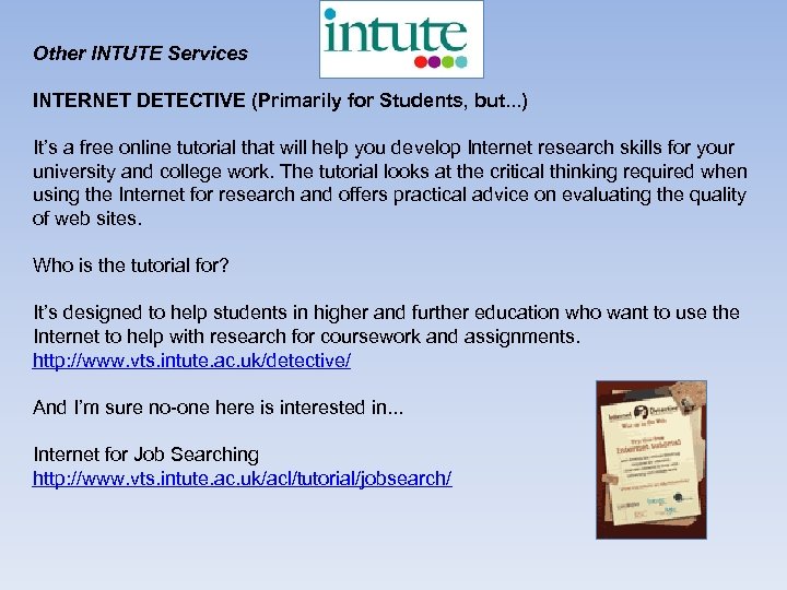 Other INTUTE Services INTERNET DETECTIVE (Primarily for Students, but. . . ) It’s a