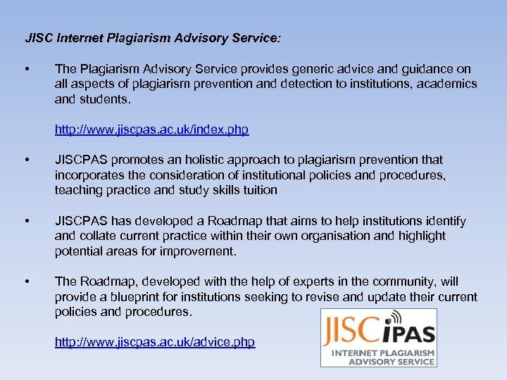 JISC Internet Plagiarism Advisory Service: • The Plagiarism Advisory Service provides generic advice and