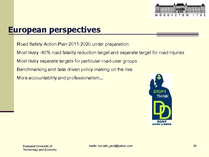 European perspectives • Road Safety Action Plan 2011 -2020 under preparation • Most likely
